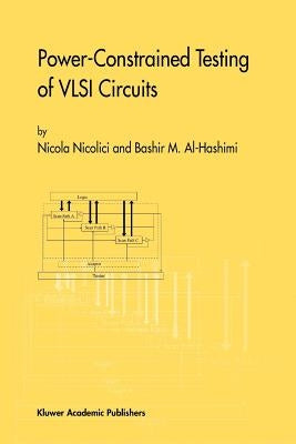 Power-Constrained Testing of VLSI Circuits: A Guide to the IEEE 1149.4 Test Standard by Nicolici, Nicola