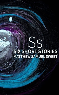 Ss: Six Stories by Sweet, Matthew Samuel