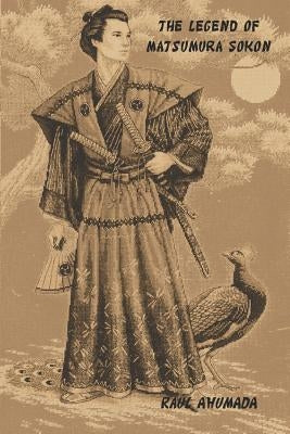 The Legend of Matsumura Sokon by Ahumada, Raul