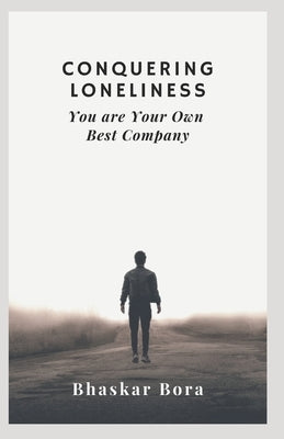 Conquering Loneliness: You Are Your Own Best Company by Bora, Bhaskar