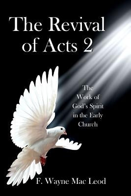 The Revival of Acts 2: The Word of God's Spirit in the Early Church by Mac Leod, F. Wayne