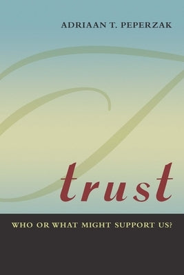 Trust: Who or What Might Support Us? by Peperzak, Adriaan T.