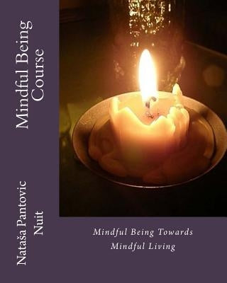 Mindful Being: Mindful Being towards Mindful Living Course by Pantovic, Natasa Nuit