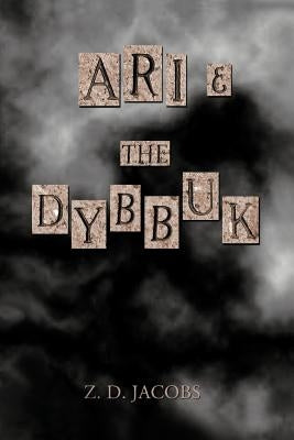 Ari and the Dybbuk by Jacobs, Z. D.
