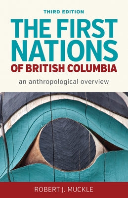 The First Nations of British Columbia, Third Edition: An Anthropological Overview by Muckle, Robert J.