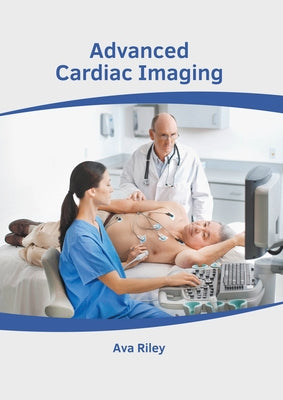 Advanced Cardiac Imaging by Riley, Ava