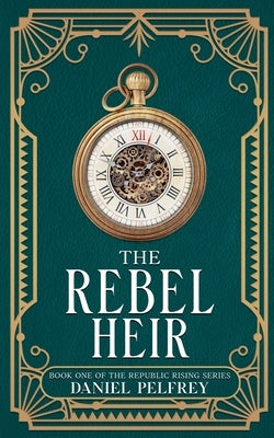The Rebel Heir by Pelfrey, Daniel