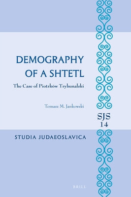 Demography of a Shtetl. the Case of Piotrków Trybunalski by M. Jankowski, Tomasz