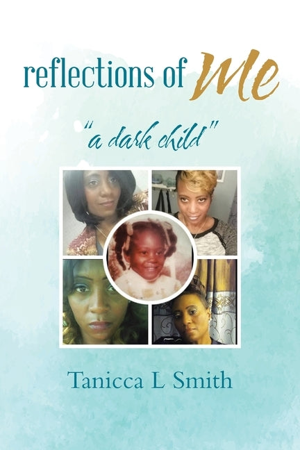Reflections of Me: a Dark Child by Smith, Tanicca L.