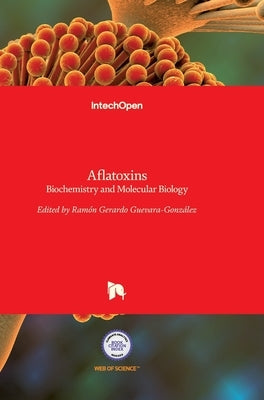 Aflatoxins: Biochemistry and Molecular Biology by Guevara-Gonzalez, Ramon G.