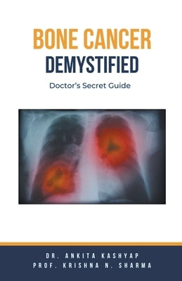 Bone Cancer Demystified: Doctor's Secret Guide by Kashyap, Ankita