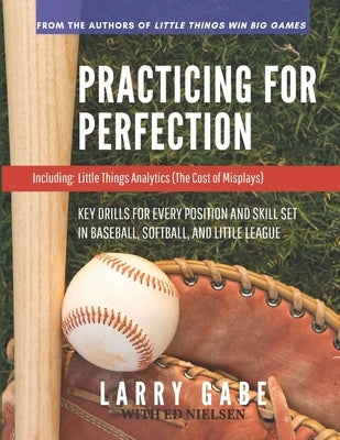 Practicing for Perfection: Key Drills for Every Position and Skill Set in Baseball, Softball, and Little League by Nielsen, Ed