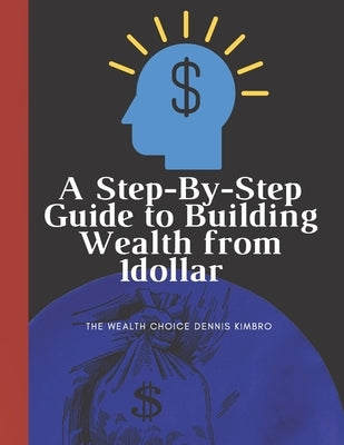 A Step-By-Step Guide to Building Wealth from 1dollar: the wealth choice dennis kimbro: generational wealth beginner's business: black wealth by Edition, Mohamed