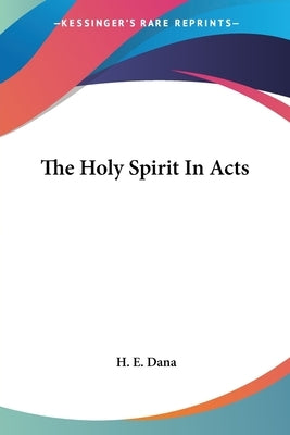 The Holy Spirit In Acts by Dana, H. E.