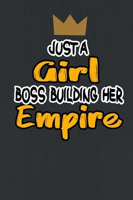 Just A Girl Boss Building Her Empire Notebooks Gift Motivational Self-Help size 6 x 9 inches 120 pages by Notebooks, Artmod