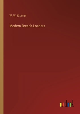 Modern Breech-Loaders by Greener, W. W.