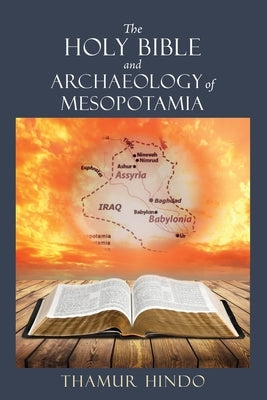 The Holy Bible and Archaeology of Mesopotamia by Hindo, Thamur
