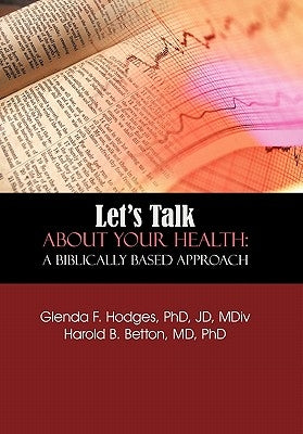 Let's Talk About Your Health: A Biblically Based Approach by Hodges, Glenda F.