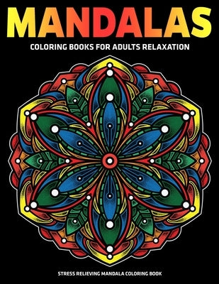 Mandalas Coloring Books For Adults Relaxation: Stress Relieving Mandala Coloring Book: Relaxation Mandala Designs by D. Colon, Sandra