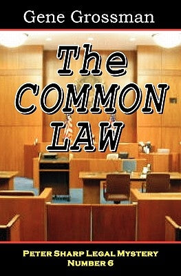 The Common Law: Peter Sharp Legal Mystery #6 by Grossman, Gene