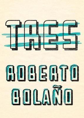 Tres by Bolaño, Roberto