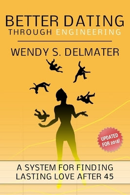 Better Dating Through Engineering: For Women by Delmater, Wendy S.