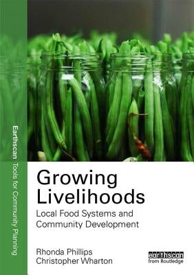 Growing Livelihoods: Local Food Systems and Community Development by Phillips, Rhonda