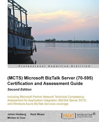 Microsoft BizTalk Server 2010 (70-595) Certification Guide (Second Edition) by Hedberg, Johan