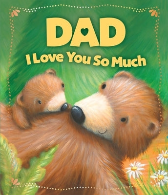 Dad, I Love You So Much by Sequoia Children's Publishing