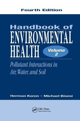 Handbook of Environmental Health, Volume II: Pollutant Interactions in Air, Water, and Soil by Koren, Herman