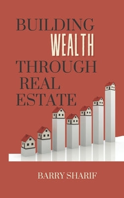 Building Wealth Through Real Estate by Sharif, Barry