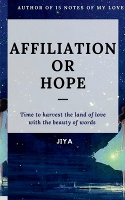 Affiliation or Hope: Time to harvest the land of love with the beauty of words by Jiya