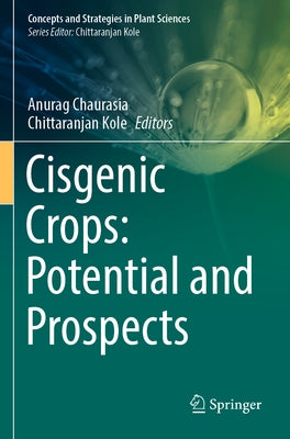 Cisgenic Crops: Potential and Prospects by Chaurasia, Anurag