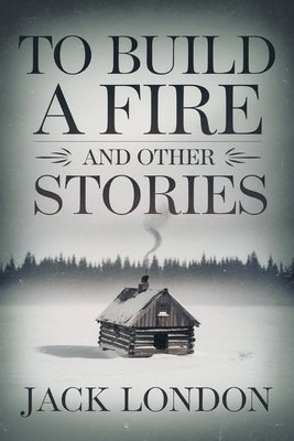 To Build a Fire and Other Stories by London, Jack