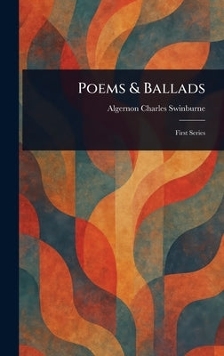 Poems & Ballads by Swinburne, Algernon Charles