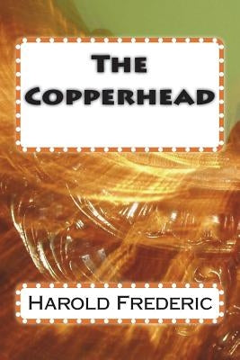 The Copperhead by Harold Frederic