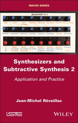 Synthesizers and Subtractive Synthesis, Volume 2: Application and Practice by Réveillac, Jean-Michel