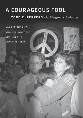 Courageous Fool: Marie Deans and Her Struggle Against the Death Penalty by Peppers, Todd C.