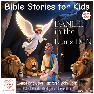 Bible stories for kids: Daniel in the lions den Pixar style illustrated bible story Ages 3-10 Additional gospel story Extended by Dale, Juniper