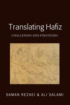 Translating Hafiz: Challenges and Strategies by Rezaei, Saman