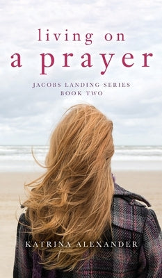Living on a Prayer: Jacobs Landing Series: Book Two by Alexander, Katrina