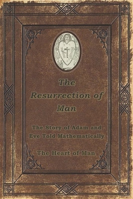 The Resurrection of Man: The Story of Adam and Eve Told by Man, The Heart of