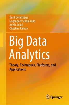 Big Data Analytics: Theory, Techniques, Platforms, and Applications by Demirbaga, Ümit