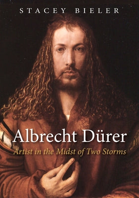 Albrecht Dürer: Artist in the Midst of Two Storms by Bieler, Stacey