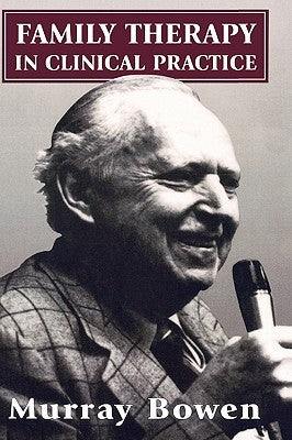 Family Therapy in Clinical Practice by Bowen, Murray