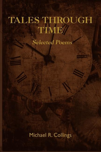 Tales Through Time: Selected Poems by Collings, Michael R.