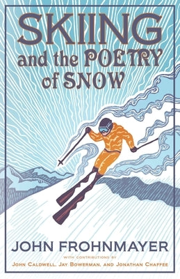 Skiing and the Poetry of Snow by Frohnmayer, John