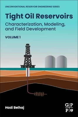 Tight Oil Reservoirs: Characterization, Modeling, and Field Development by Belhaj, Hadi