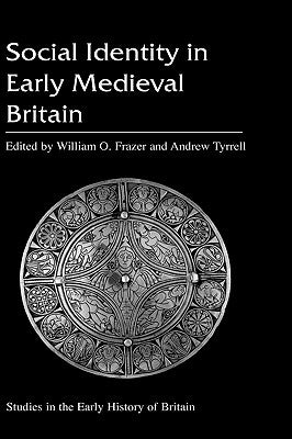Social Identity in Early Medieval Britain by Frazer, William O.