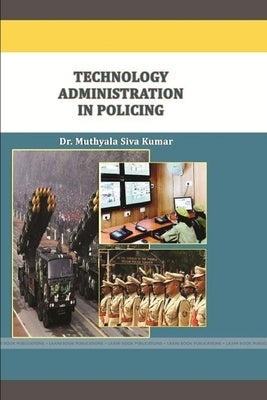 Technology Administration in Policing by Muthyala, Dr Siva Kumar